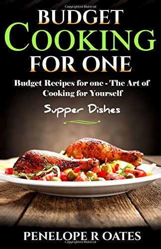 Book Cover Budget Cooking for One - Supper Dishes: Budget Recipes for One - The Art of Cooking for Yourself