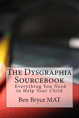 Book Cover The Dysgraphia Sourcebook: Everything You Need to Help Your Child