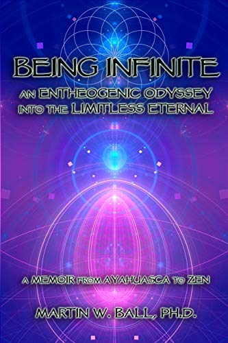 Book Cover Being Infinite: An Entheogenic Odyssey into the Limitless Eternal: A Memoir from Ayahuasca to Zen (The Entheogenic Evolution)