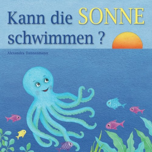 Book Cover Kann die Sonne schwimmen?: Ein Bilderbuch mit vielen farbigen Illustrationen ab 2 Jahren. (German Edition)
