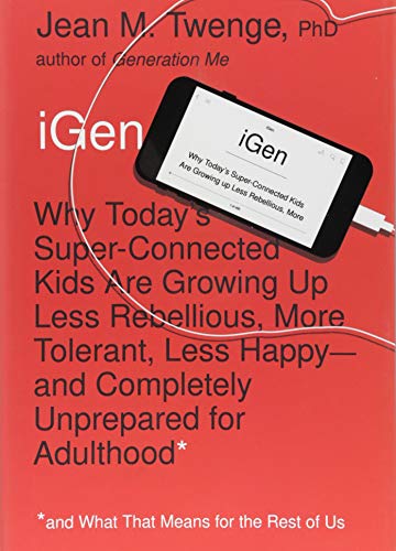 Book Cover iGen: Why Today's Super-Connected Kids Are Growing Up Less Rebellious, More Tolerant, Less Happy--and Completely Unprepared for Adulthood--and What That Means for the Rest of Us