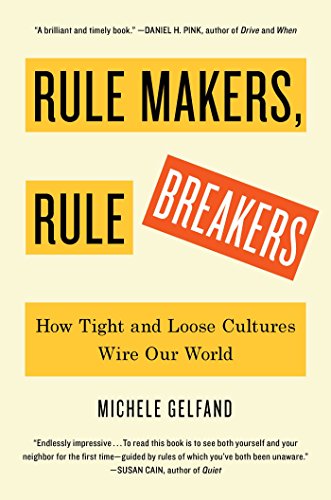 Book Cover Rule Makers, Rule Breakers: How Tight and Loose Cultures Wire Our World