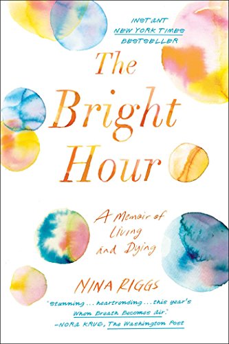 Book Cover The Bright Hour: A Memoir of Living and Dying