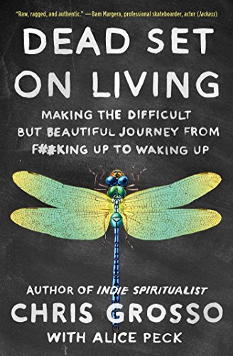 Book Cover Dead Set on Living: Making the Difficult But Beautiful Journey from F#*king Up to Waking Up
