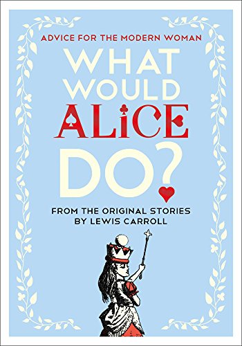 Book Cover What Would Alice Do?: Advice for the Modern Woman