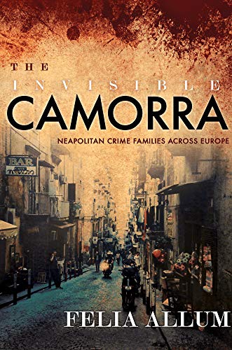 Book Cover The Invisible Camorra: Neapolitan Crime Families across Europe