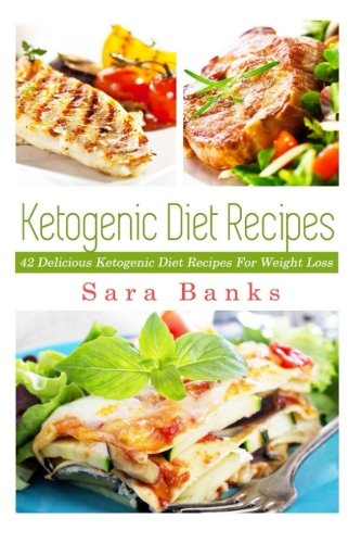 Book Cover Ketogenic Diet Recipes: 42 Delicious Ketogenic Diet Recipes For Weight Loss (Keto Diet Recipes, Ketogenic Diet Recipes, Weight Loss Books, ketogenic ... cookbook, keto diet for weight) (Volume 1)