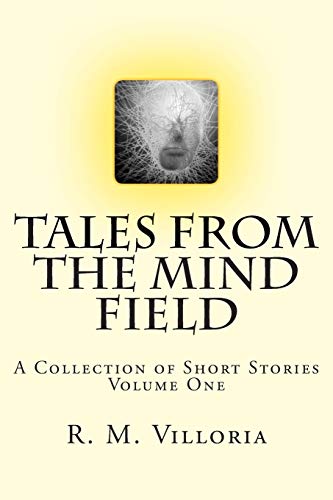 Tales from the Mind Field: A Collection of Short Stories: Volume 1