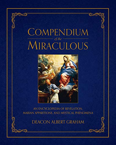 Book Cover Compendium of the Miraculous: An Encyclopedia of Revelation, Marian Apparitions, and Mystical Phenomena