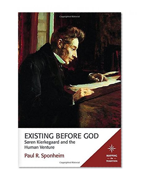 Book Cover Existing Before God: Soren Kierkegaard and the Human Venture (Mapping the Tradition)
