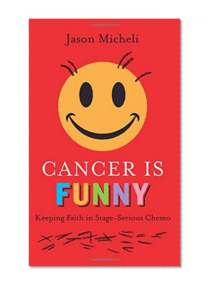 Book Cover Cancer Is Funny: Keeping Faith in Stage-Serious Chemo