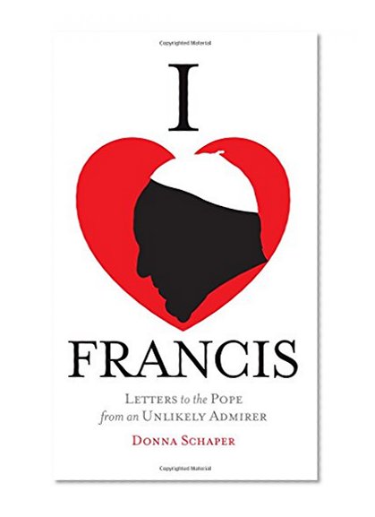 Book Cover I Heart Francis: Letters to the Pope from an Unlikely Admirer