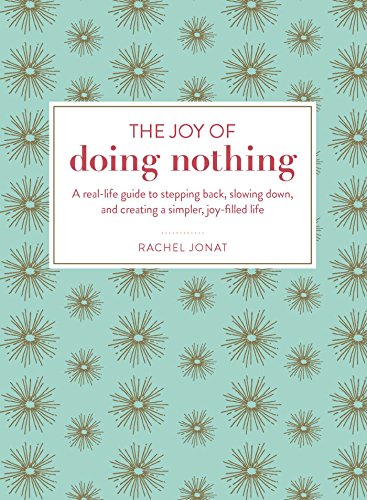 Book Cover The Joy of Doing Nothing: A Real-Life Guide to Stepping Back, Slowing Down, and Creating a Simpler, Joy-Filled Life
