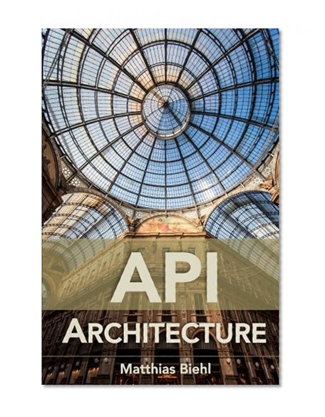 Book Cover API Architecture: The Big Picture for Building APIs (API University Series) (Volume 2)