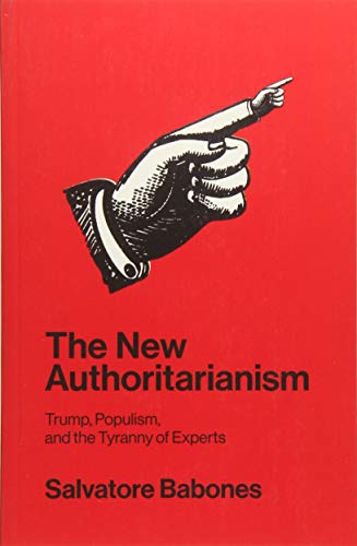 Book Cover The New Authoritarianism: Trump, Populism, and the Tyranny of Experts
