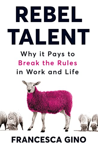 Book Cover Rebel Talent: Why it Pays to Break the Rules at Work and in Life