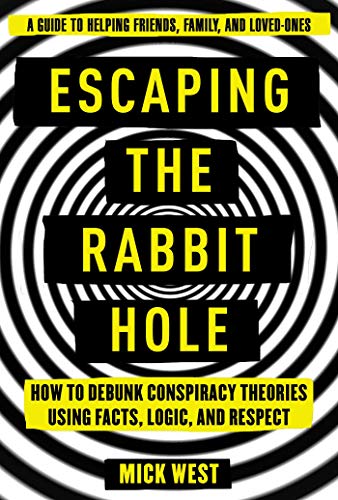 Book Cover Escaping the Rabbit Hole: How to Debunk Conspiracy Theories Using Facts, Logic, and Respect