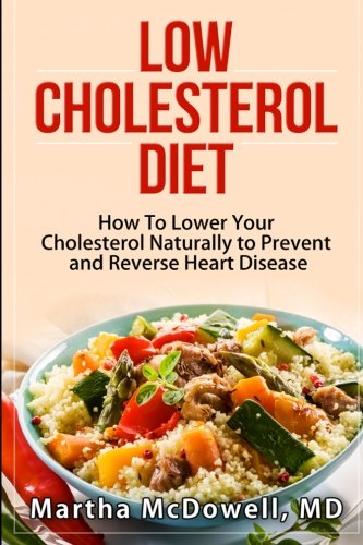 Book Cover Low Cholesterol Diet: How To Lower Your Cholesterol Naturally to Prevent and Reverse Heart Disease