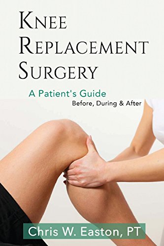 Book Cover Knee Replacement Surgery, A Patient's Guide: Before, During & After