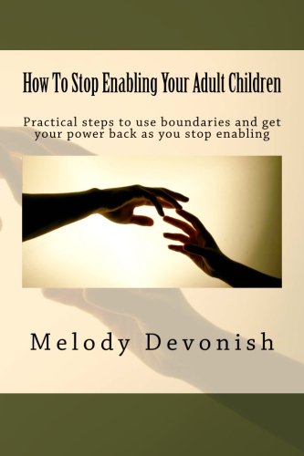 Book Cover How To Stop Enabling Your Adult Children: Practical steps to use boundaries and get your power back as you stop enabling (Empowering Change)