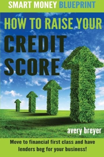 Book Cover How to Raise Your Credit Score: Move to financial first class and have lenders beg for your business! (Smart Money Blueprint) (Volume 2)