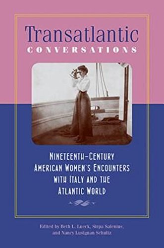 Book Cover Transatlantic Conversations: Nineteenth-Century American Women's Encounters with Italy and the Atlantic World (Becoming Modern: New Nineteenth-Century Studies)
