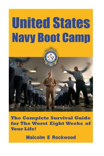 Book Cover United States Navy Boot Camp: The Complete Survival Guide for the Worst Eight Weeks of your Life! (The United States Navy!)
