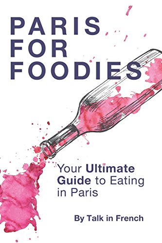 Book Cover Paris for foodies: Your Ultimate Guide to Eating in Paris