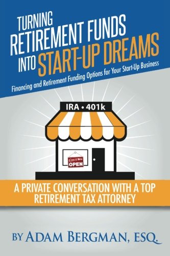 Book Cover Turning Retirement Funds Into Start-Up Dreams Financing and Retirement Funding Options For Your Start-Up Business: A Private Conversation with a Top ... (Self-Directed Retirement Plans) (Volume 3)