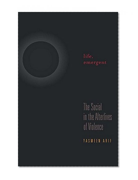 Book Cover Life, Emergent: The Social in the Afterlives of Violence (A Quadrant Book)