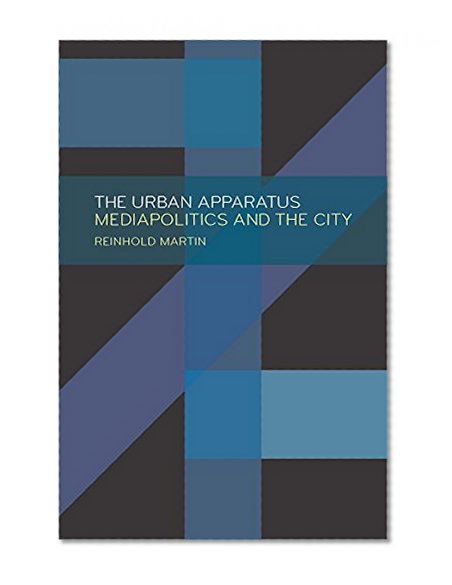 Book Cover The Urban Apparatus: Mediapolitics and the City