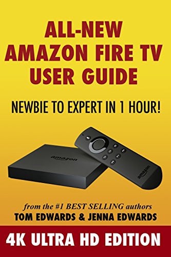 Book Cover All-New Amazon Fire TV User Guide - Newbie to Expert in 1 Hour!: 4K Ultra HD Edition