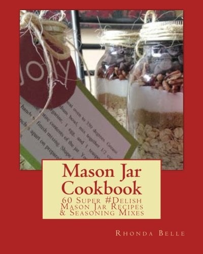 Book Cover Mason Jar Cookbook: 60 Super #Delish Mason Jar Recipes & Seasoning Mixes (60 Super Recipes) (Volume 11)