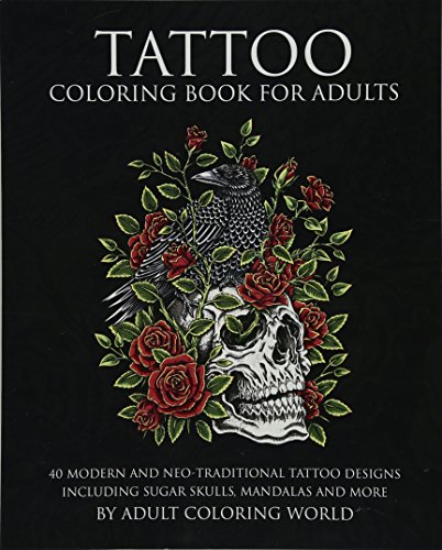 Book Cover Tattoo Coloring Book for Adults: 40 Modern and Neo-Traditional Tattoo Designs Including Sugar Skulls, Mandalas and More (Tattoo Coloring Books) (Volume 1)