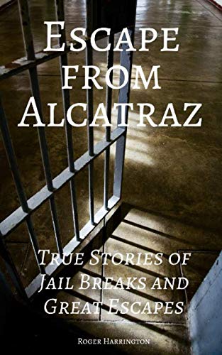 Book Cover ESCAPE FROM ALCATRAZ: True Stories of Jail Breaks and Great Escapes