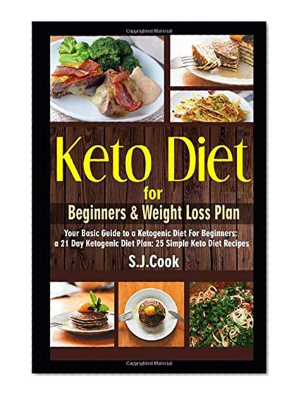 Book Cover Keto Diet for Beginners & Weight Loss Plan: Your Basic Guide to a Ketogenic Diet For Beginners: a 21 Day Ketogenic Diet Plan: 25 Simple Keto Diet Recipes (Keto diet books)