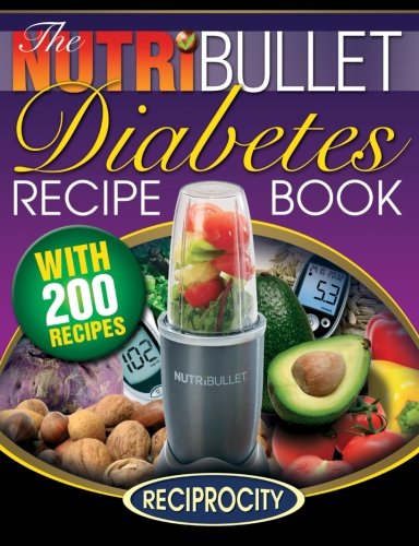 Book Cover The NutriBullet Diabetes Recipe Book: 200 NutriBullet Diabetes Busting Ultra Low Carb Blast and Smoothie Recipes: Volume 1 (Diabetic Low Carb NutriBullet Recipes)
