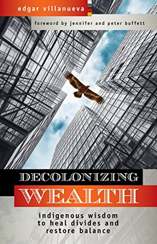 Book Cover Decolonizing Wealth: Indigenous Wisdom to Heal Divides and Restore Balance