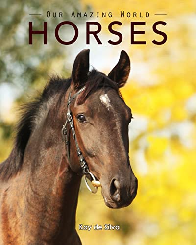 Book Cover Horses: Amazing Pictures & Fun Facts on Animals in Nature (Our Amazing World Series)