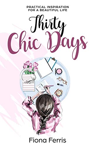 Book Cover Thirty Chic Days: Practical inspiration for a beautiful life