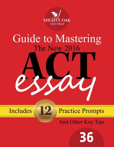 Book Cover Mighty Oak Guide to Mastering the 2016 ACT Essay: For the new (2016-) 36-point ACT essay