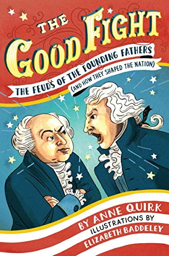 Book Cover The Good Fight: The Feuds of the Founding Fathers (and How They Shaped the Nation)