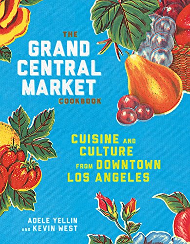 Book Cover The Grand Central Market Cookbook: Cuisine and Culture from Downtown Los Angeles