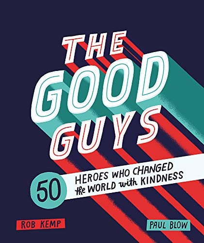 Book Cover The Good Guys: 50 Heroes Who Changed the World with Kindness