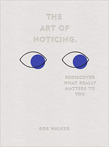 Book Cover The Art of Noticing: Rediscover What Really Matters to You
