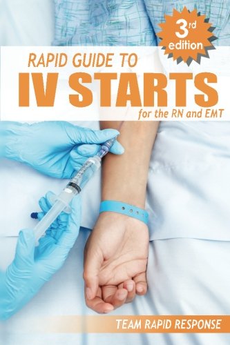 Book Cover IV Starts for the RN and EMT: RAPID and EASY Guide to Mastering Intravenous Catheterization, Cannulation and Venipuncture Sticks for Nurses and Paramedics from the Fundamentals to Advanced Care Skills