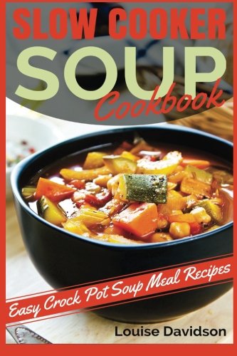 Book Cover Slow Cooker Soup Cookbook: Easy Crock Pot Soup Meal Recipes