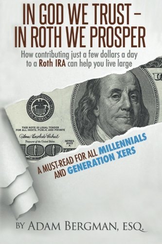 Book Cover In God We Trust - In Roth We Prosper: How Contributing Just a Few Dollars a Day to a Roth IRA Can Help You Live Large. A Must-Read for all Millennials and Generation Xers