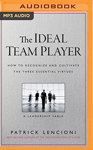 Book Cover The Ideal Team Player: How to Recognize and Cultivate the Three Essential Virtues: A Leadership Fable