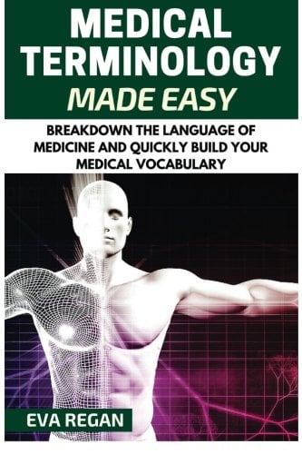 Book Cover Medical Terminology: Medical Terminology Made Easy: Breakdown the Language of Medicine and Quickly Build Your Medical Vocabulary